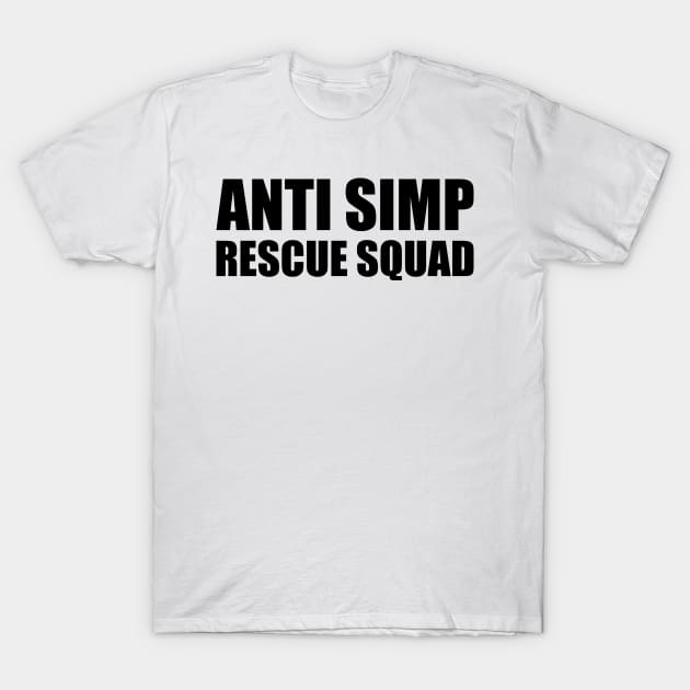 ANTI SIMP RESCUE SQUAD - STOP SIMPING - ANTI SIMP series 7 - BLACK T-Shirt by FOGSJ